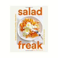 Salad Freak: Recipes to Feed a Healthy Obsession