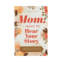 Mom, I Want to Hear Your Story: A Mother’s Guided Journal